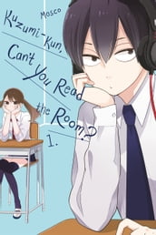 Kuzumi-kun, Can t You Read the Room?, Vol. 1