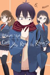 Kuzumi-kun, Can t You Read the Room?, Vol. 6