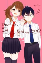 Kuzumi-kun, Can t You Read the Room?, Vol. 8