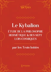 Le Kybalion (nouvelle traduction) Étude de la philosophie hermétique et des 7 Lois cosmiques