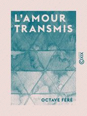 L Amour transmis - Nouvelle