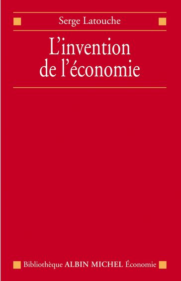 L'Invention de l'économie - Serge Latouche