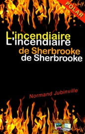 L incendiaire de Sherbrooke