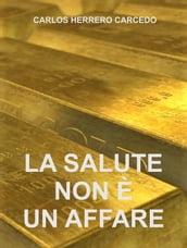 LA SALUTE NON È UN AFFARE