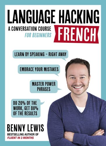 LANGUAGE HACKING FRENCH (Learn How to Speak French - Right Away) - Benny Lewis