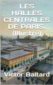 LES HALLES CENTRALES DE PARIS. (Illustré )