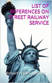 LIST OF REFERENCES ON STREET RAILWAY SERVICE