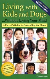 LIVING WITH KIDS AND DOGS WITHOUT LOSING YOUR MIND 2ND ED.