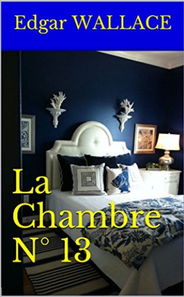 La Chambre N° 13 - Edgar Wallace