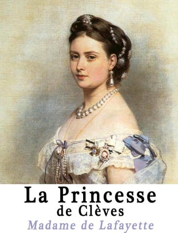 La Princesse de Clèves - CLASS - Marie-Madeleine de la Fayette