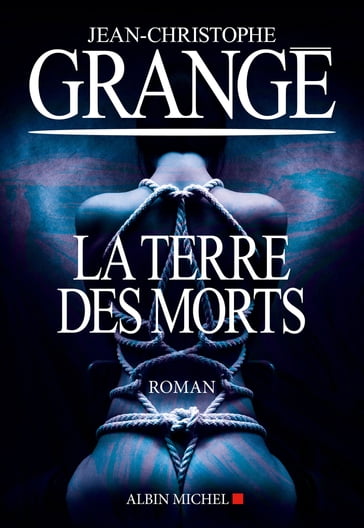 La Terre des morts - Jean-Christophe Grangé