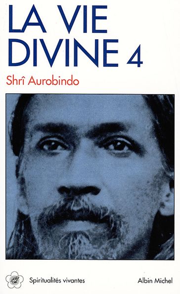 La Vie divine - tome 4 - Shri Aurobindo