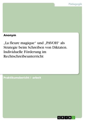 'La fleure magique' und 'PAVOH' als Strategie beim Schreiben von Diktaten. Individuelle Förderung im Rechtschreibeunterricht - Marina Grgic