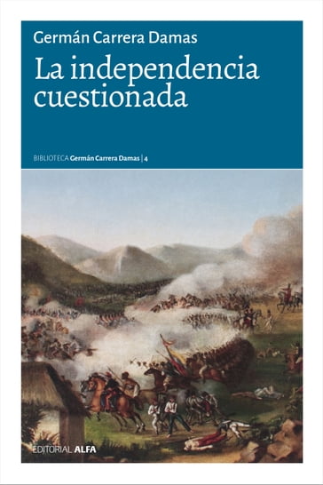 La independencia cuestionada - Germán Carrera Damas