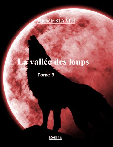 La vallée des loups tome 3 - michele staath