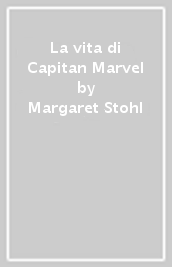 La vita di Capitan Marvel