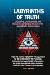Labyrinths of truth. Uncovering, understanding, and debunking conspiracy theories in the age of digital disinformation