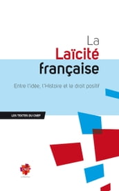 La Laïcité française : Entre l idée, l Histoire et le droit positif