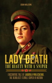 Lady Death - The Beauty With a Sniper : Fascinating Tale of Lyudmila Pavlichenko, The Deadliest Female Sniper in History
