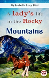 A Lady s Life In the Rocky Mountains