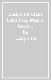 Ladybird Class Let s Play Music: Read It Yourself - Level 1 Early Reader