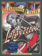Lafayette! (Nathan Hale s Hazardous Tales #8)