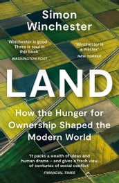 Land: How the Hunger for Ownership Shaped the Modern World