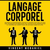 Langage Corporel: Décoder le comportement humain et comment analyser les gens avec techniques de persuasion, PNL, écoute active, manipulation et contrôle de l esprit pour lire les gens comme un livre.
