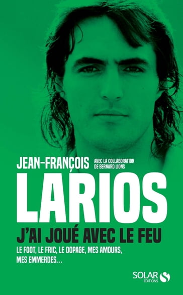 Larios, j'ai joué avec le feu - Jean-François LARIOS