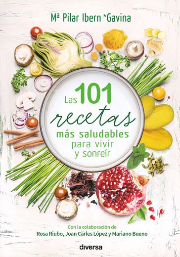 Las 101 recetas más saludables para vivir y sonreír - Joan Carles López - Mariano Bueno - Mª Pilar Ibern Gavina - Rosa Riubo