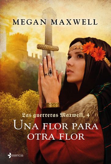 Las Guerreras Maxwell, 4. Una flor para otra flor - Megan Maxwell