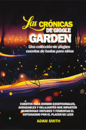 Las cronicas de giggle garden. Una coleccion de alegres cuentos de hadas para ninos