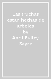 Las truchas estan hechas de arboles