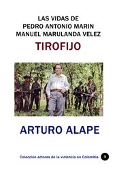 Las vidas de Pedro Antonio Marin Manuel Marulanda Vélez Tirofijo