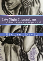 Late Night Shenanigans: Culinary Adventures to Spoon With.