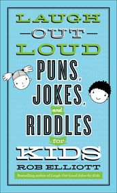 Laugh-Out-Loud Puns, Jokes, and Riddles for Kids (Laugh-Out-Loud Jokes for Kids)
