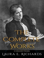 Laura E. Richards: The Complete Works