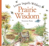 Laura Ingalls Wilder s Prairie Wisdom