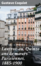 Lautrec; ou, Quinze ans de mœurs Parisiennes, 1885-1900