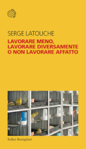 Lavorare meno, lavorare diversamente o non lavorare affatto