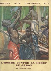 Le Gabon : l homme contre la forêt