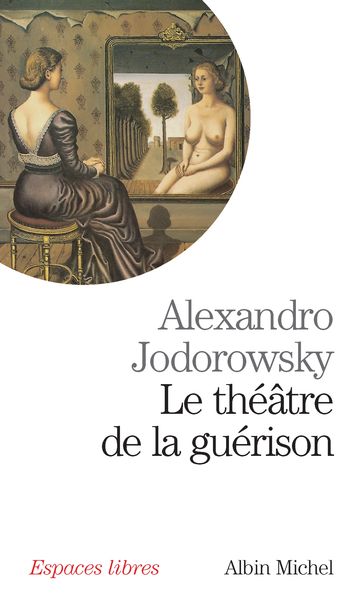 Le Théâtre de la guérison - Alejandro Jodorowsky