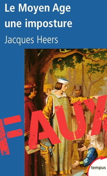 Le moyen âge, une imposture - Jacques Heers