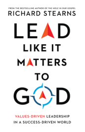 Lead Like It Matters to God ¿ Values¿Driven Leadership in a Success¿Driven World