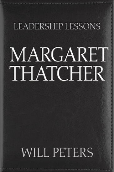 Leadership Lessons: Margaret Thatcher - WILL PETERS