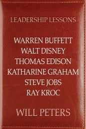 Leadership Lessons: Warren Buffett, Walt Disney, Thomas Edison, Katharine Graham, Steve Jobs, and Ray Kroc - 9781640190474