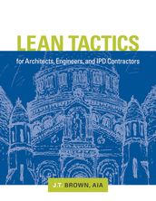 Lean Tactics for Architects, Engineers, and IPD Contractors