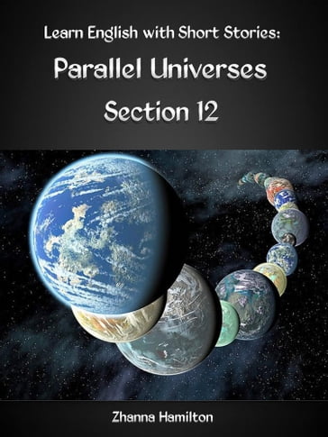 Learn English with Short Stories: Parallel Universes - Section 12 - Zhanna Hamilton