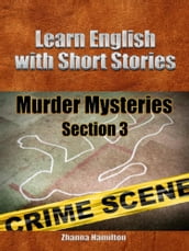 Learn English with Short Stories: Murder Mysteries - Section 3