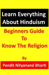 Learn Everything About Hinduism: Beginners Guide To Know The Religion